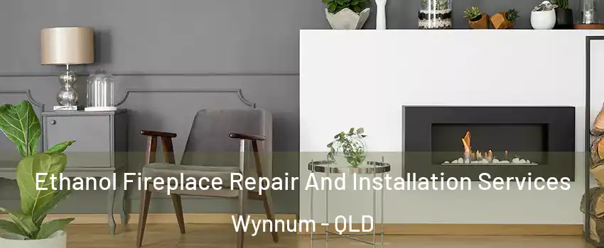 Ethanol Fireplace Repair And Installation Services Wynnum - QLD