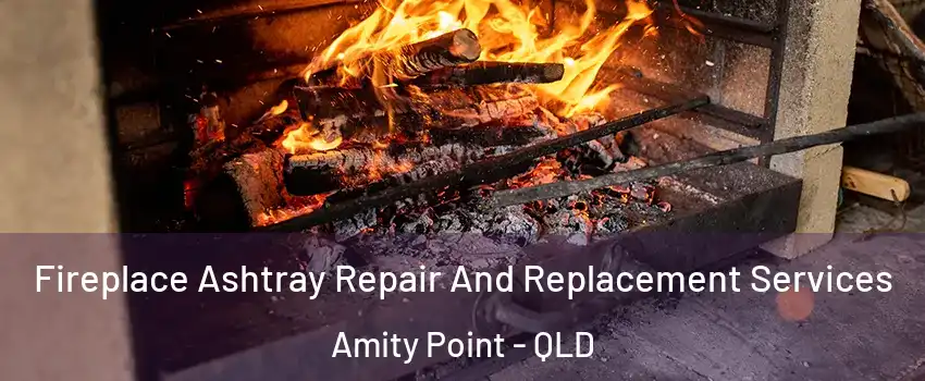 Fireplace Ashtray Repair And Replacement Services Amity Point - QLD