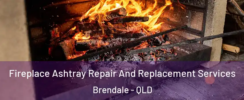 Fireplace Ashtray Repair And Replacement Services Brendale - QLD