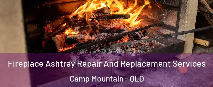 Fireplace Ashtray Repair And Replacement Services Camp Mountain - QLD