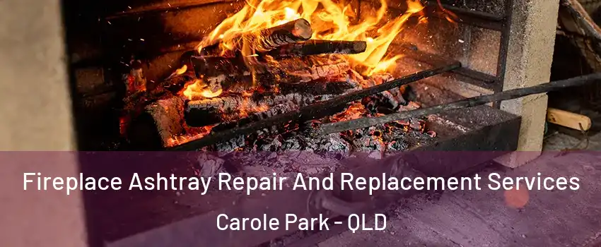Fireplace Ashtray Repair And Replacement Services Carole Park - QLD