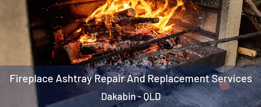 Fireplace Ashtray Repair And Replacement Services Dakabin - QLD