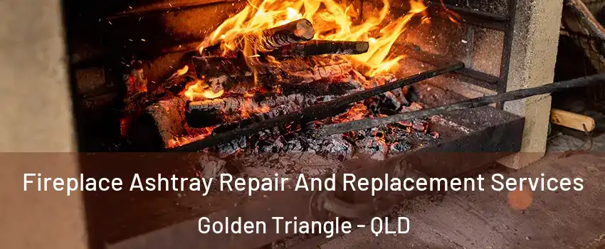 Fireplace Ashtray Repair And Replacement Services Golden Triangle - QLD