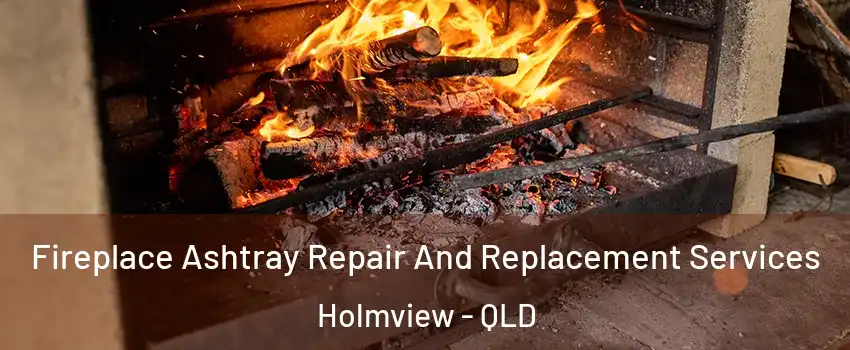 Fireplace Ashtray Repair And Replacement Services Holmview - QLD
