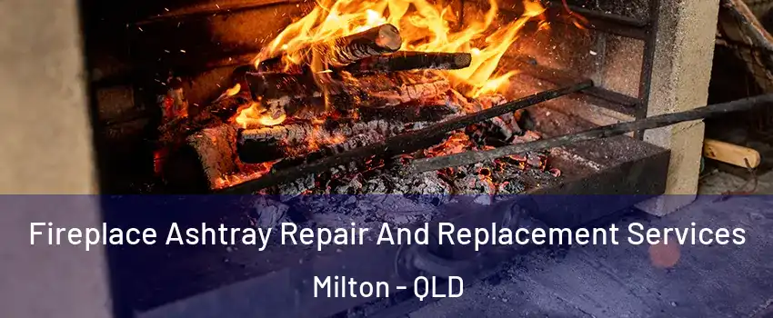 Fireplace Ashtray Repair And Replacement Services Milton - QLD