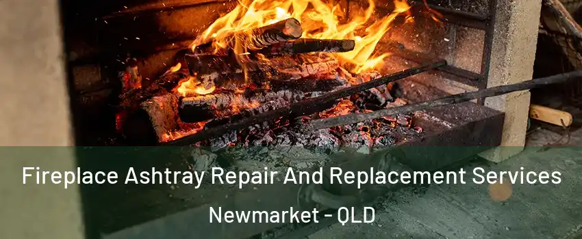 Fireplace Ashtray Repair And Replacement Services Newmarket - QLD