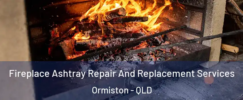 Fireplace Ashtray Repair And Replacement Services Ormiston - QLD