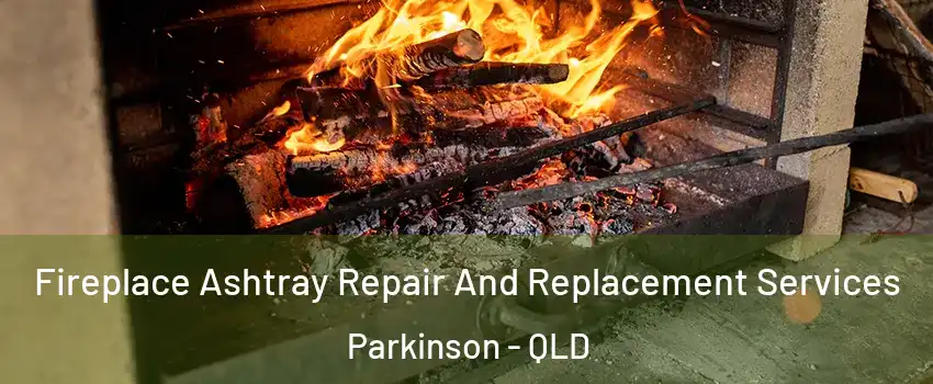Fireplace Ashtray Repair And Replacement Services Parkinson - QLD