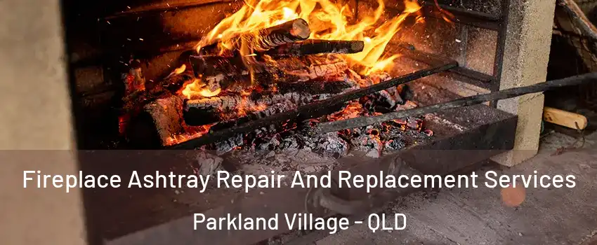 Fireplace Ashtray Repair And Replacement Services Parkland Village - QLD