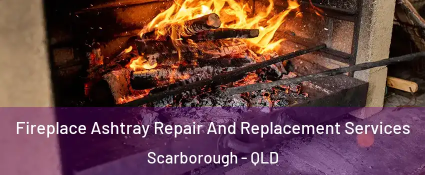 Fireplace Ashtray Repair And Replacement Services Scarborough - QLD