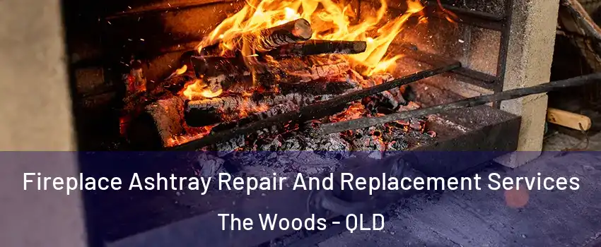 Fireplace Ashtray Repair And Replacement Services The Woods - QLD