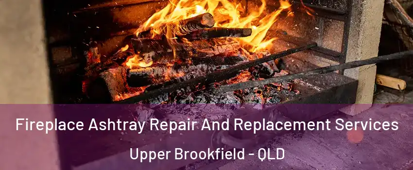 Fireplace Ashtray Repair And Replacement Services Upper Brookfield - QLD