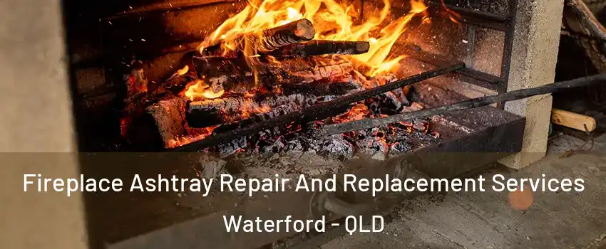 Fireplace Ashtray Repair And Replacement Services Waterford - QLD