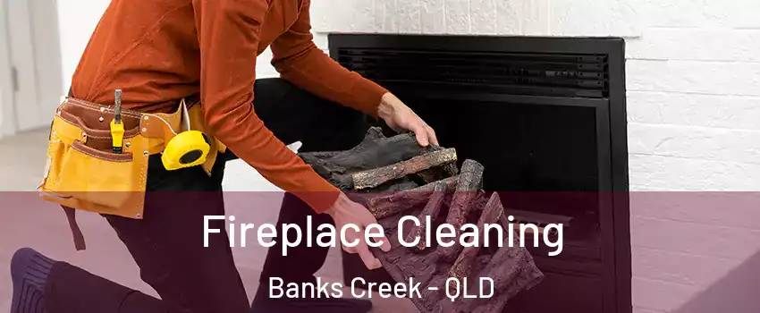 Fireplace Cleaning Banks Creek - QLD