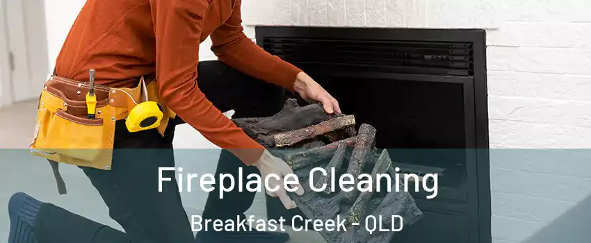 Fireplace Cleaning Breakfast Creek - QLD