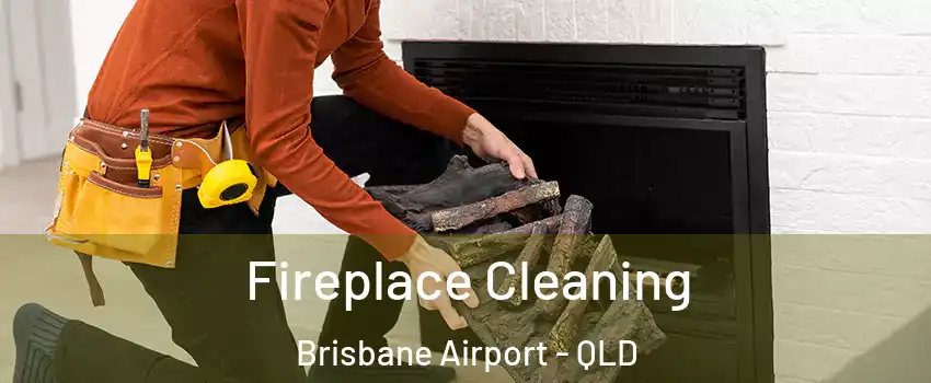 Fireplace Cleaning Brisbane Airport - QLD