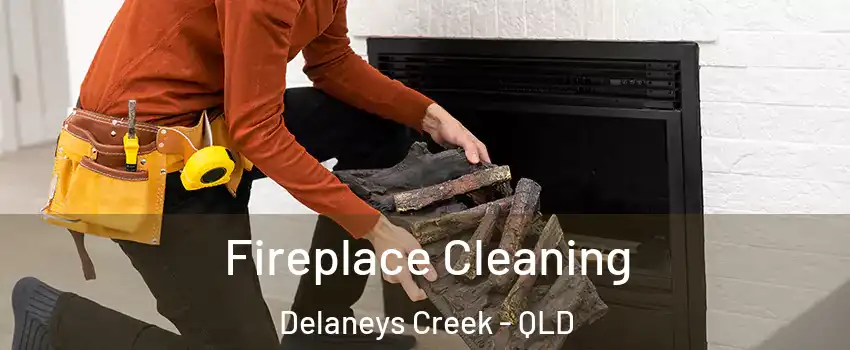 Fireplace Cleaning Delaneys Creek - QLD