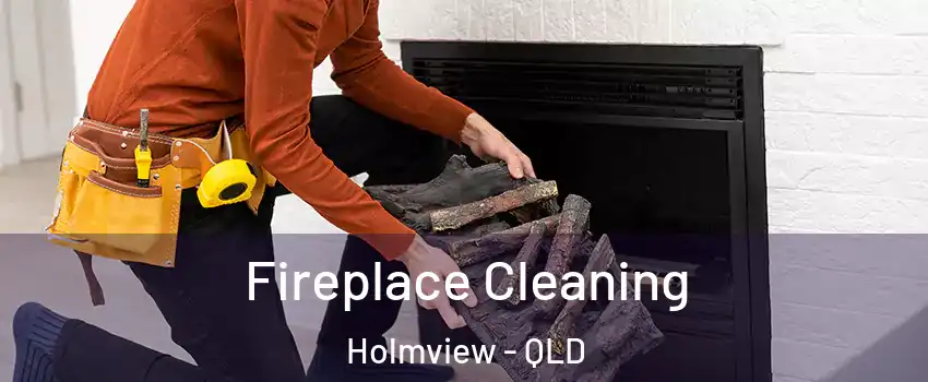 Fireplace Cleaning Holmview - QLD