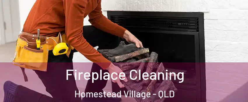 Fireplace Cleaning Homestead Village - QLD