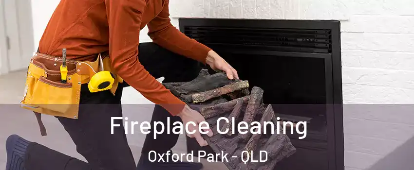 Fireplace Cleaning Oxford Park - QLD
