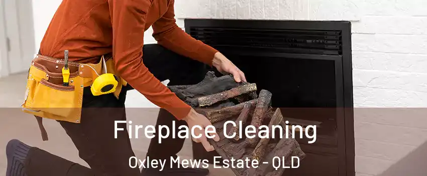 Fireplace Cleaning Oxley Mews Estate - QLD