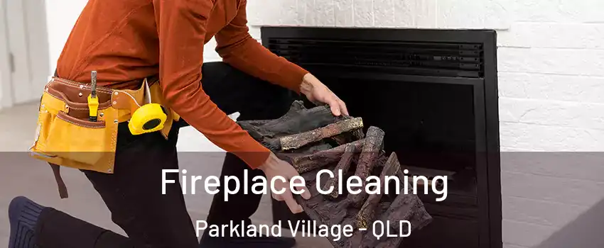 Fireplace Cleaning Parkland Village - QLD