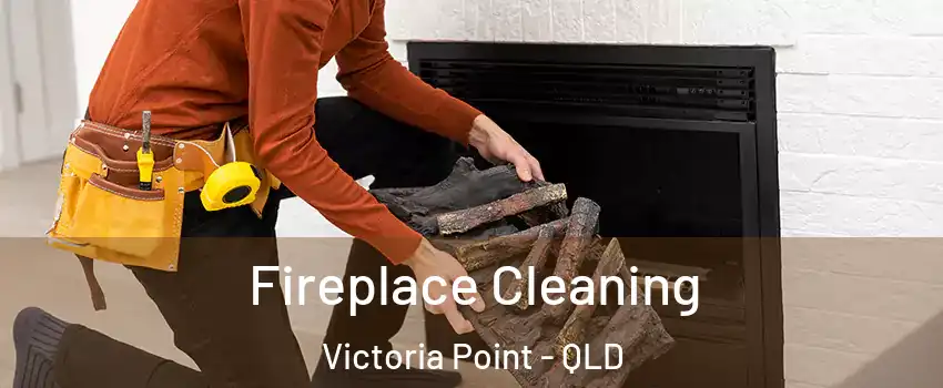 Fireplace Cleaning Victoria Point - QLD