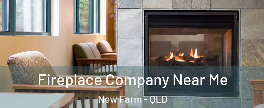 Fireplace Company Near Me New Farm - QLD