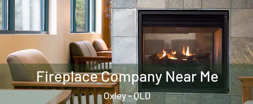 Fireplace Company Near Me Oxley - QLD