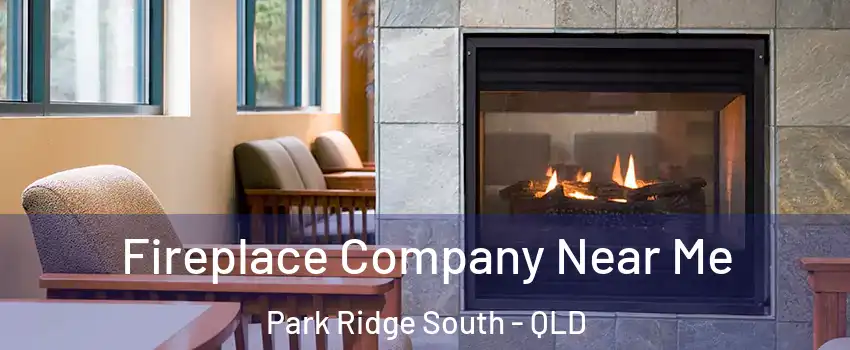 Fireplace Company Near Me Park Ridge South - QLD