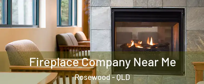 Fireplace Company Near Me Rosewood - QLD