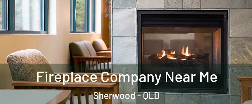 Fireplace Company Near Me Sherwood - QLD