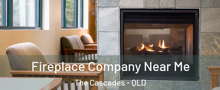 Fireplace Company Near Me The Cascades - QLD