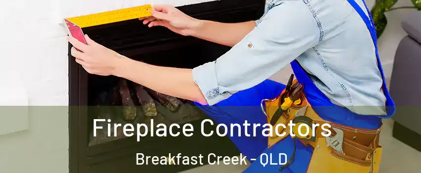 Fireplace Contractors Breakfast Creek - QLD