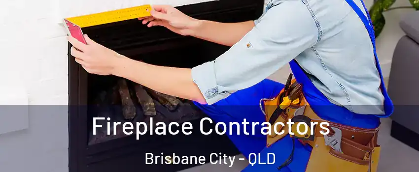 Fireplace Contractors Brisbane City - QLD