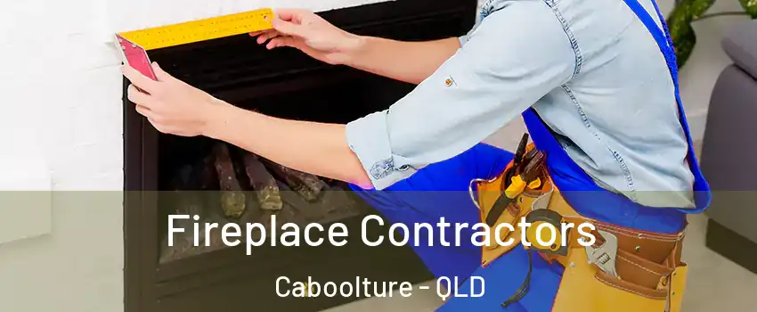 Fireplace Contractors Caboolture - QLD