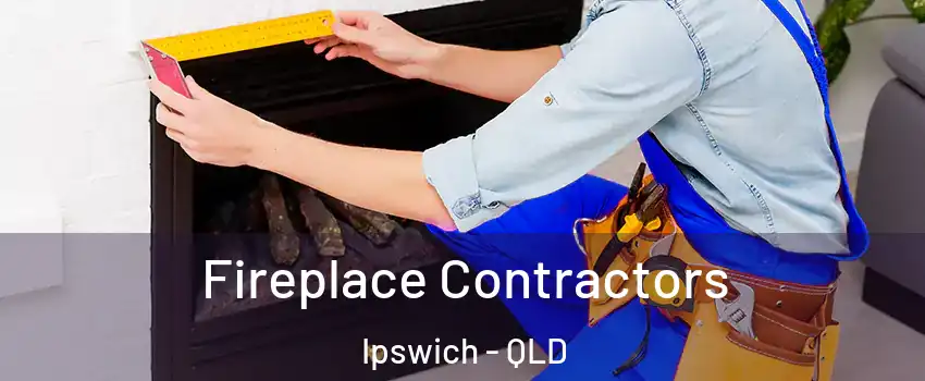 Fireplace Contractors Ipswich - QLD