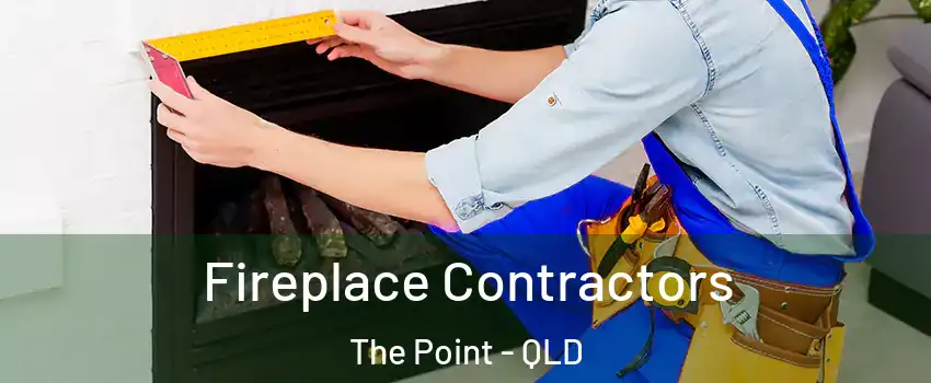 Fireplace Contractors The Point - QLD