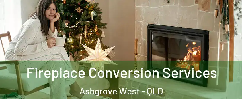 Fireplace Conversion Services Ashgrove West - QLD