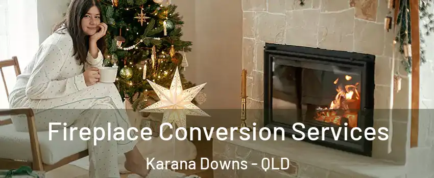 Fireplace Conversion Services Karana Downs - QLD