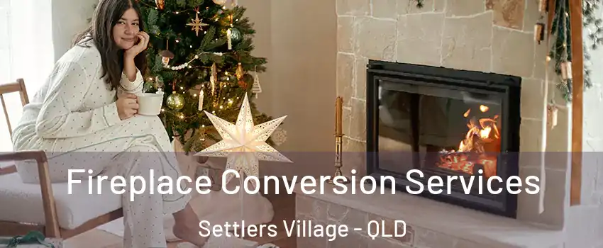 Fireplace Conversion Services Settlers Village - QLD