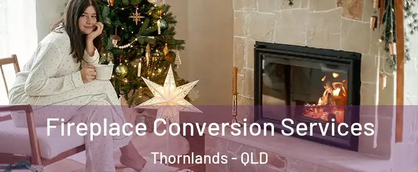 Fireplace Conversion Services Thornlands - QLD