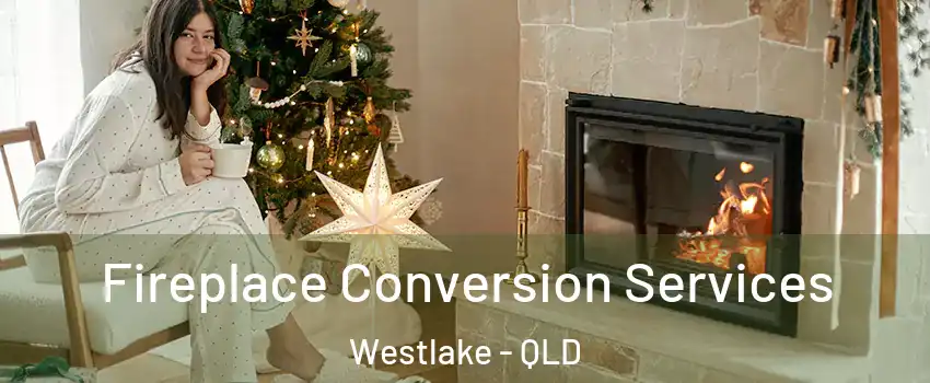  Fireplace Conversion Services Westlake - QLD