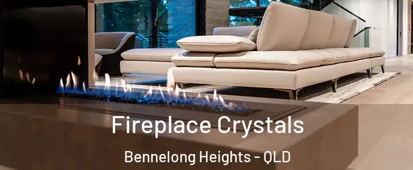 Fireplace Crystals Bennelong Heights - QLD
