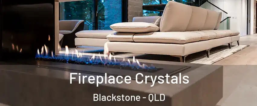 Fireplace Crystals Blackstone - QLD