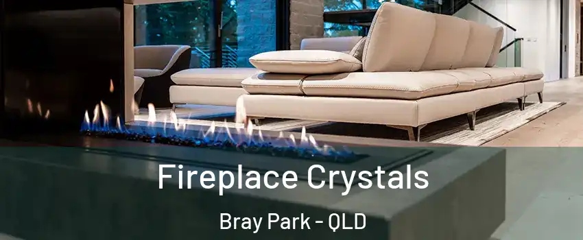 Fireplace Crystals Bray Park - QLD