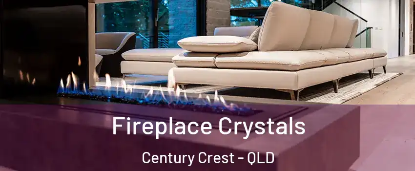 Fireplace Crystals Century Crest - QLD
