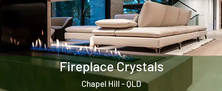 Fireplace Crystals Chapel Hill - QLD