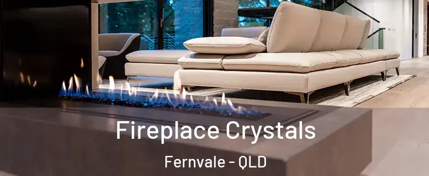 Fireplace Crystals Fernvale - QLD