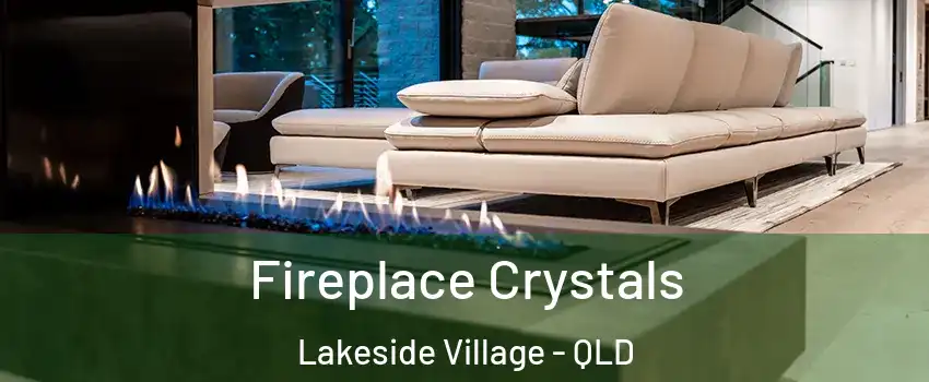 Fireplace Crystals Lakeside Village - QLD